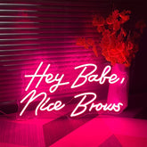 Hey Babe Nice Brows Neon Sign